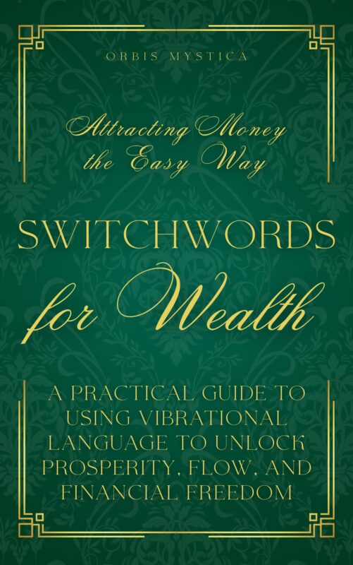 Switchwords for Wealth: Attracting Money the Easy Way – Orbis Mystica