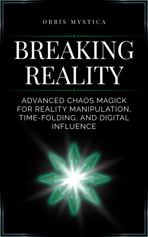 Breaking Reality: Advanced Chaos Magick for Reality Manipulation, Time-Folding, and Digital Influence